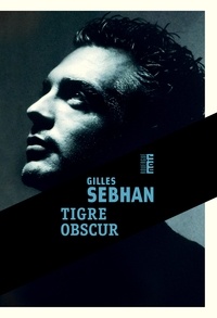 Gilles Sebhan - Tigre obscur.