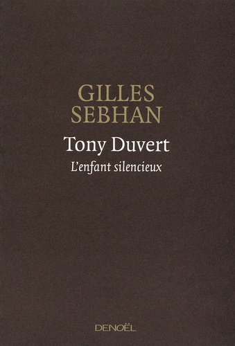 Gilles Sebhan - Tony Duvert - L'enfant silencieux.