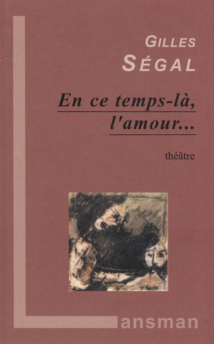 Gilles Segal - En ce temps-là, l'amour....