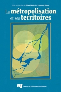 Gilles Sénécal et Laurence Bherer - La métropolisation et ses territoires.