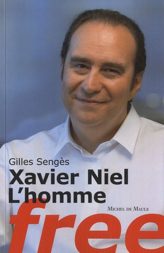 Gilles Sengès - Xavier Niel, l'homme Free.