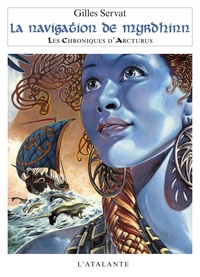 Gilles Servat - Les Chroniques d'Arcturus Tome 2 : La navigation de Myrdhinn.