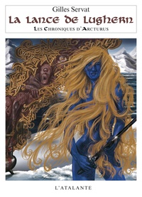 Gilles Servat - Les Chroniques d'Arcturus Tome 6 : La lance de Lughern.