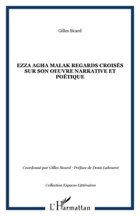 Gilles Sicard - Ezza Agha Malak Regards croisés sur son oeuvre narrative et poétique.