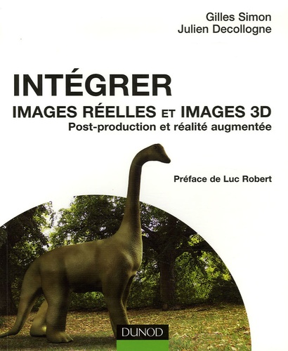 Gilles Simon et Julien Decollogne - Intégrer images réelles et images 3D - Post-production et réalité augmentée.