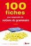 Gilles Siouffi et Dan Van Raemdonck - 100 fiches pour comprendre les notions de grammaire.