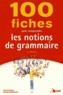 Gilles Siouffi et Dan Van Raemdonck - 100 fiches pour comprendre les notions de grammaire.