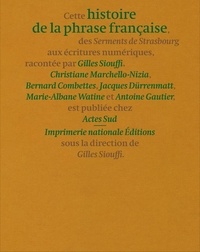 Gilles Siouffi et Christiane Marchello-Nizia - Histoire de la phrase française, des Serments de Strasbourg aux écritures numériques.