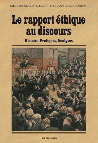 Gilles Siouffi - Le rapport ethique au discours - Histoire, pratiques, analyses.