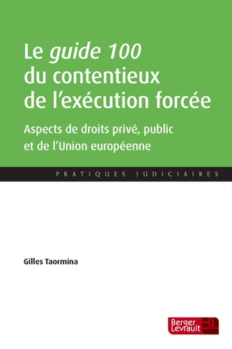 Gilles Taormina - Le guide 100 du contentieux de l'exécution forcée - Aspects de droit interne privé et public et de droit de l'Union européenne.