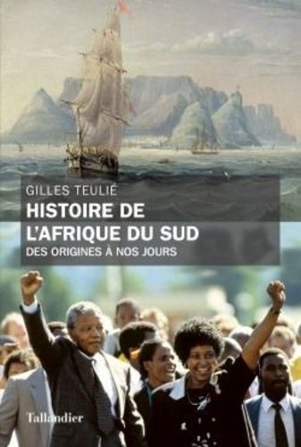 Gilles Teulié - Histoire de l'Afrique du sud - Des origines à nos jours.