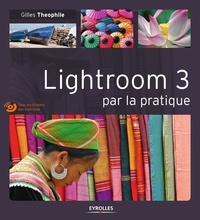 Gilles Theophile - Lightroom 3 par la pratique.