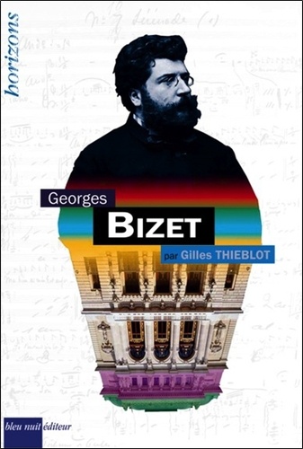 Gilles Thieblot - Georges Bizet.