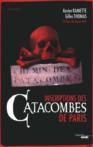 Gilles Thomas et Xavier Ramette - Inscriptions des catacombes de Paris - Arrête ! C'est ici l'empire de la mort.