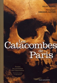 Gilles Thomas et Emmanuel Gaffard - Les Catacombes de Paris.