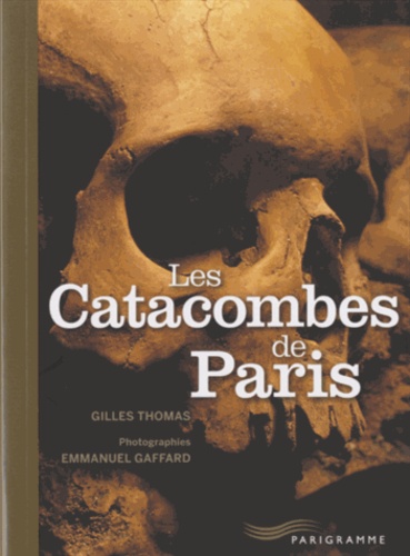 Gilles Thomas - Les catacombes de Paris.