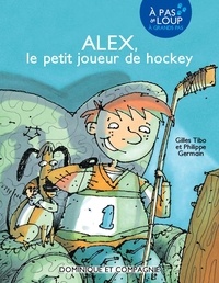Gilles Tibo et Philippe Germain - Alex, le petit joueur de hockey - Niveau de lecture 5.