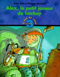 Gilles Tibo et Philippe Germain - Alex, le petit joueur de hockey.