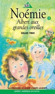 Gilles Tibo et Louise-Andrée Laliberté - Noémie  : Noémie 05 - Albert aux grandes oreilles.