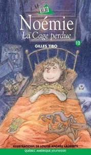 Gilles Tibo et Louise-Andrée Laliberté - Noémie  : Noémie 12 - La Cage perdue.