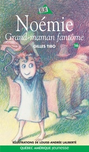 Gilles Tibo et Louise-Andrée Laliberté - Noémie  : Noémie 16 - Grand-maman fantôme.