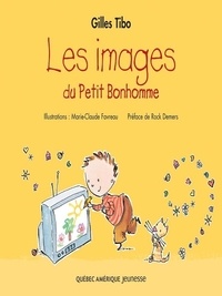 Gilles Tibo et Marie-Claude Favreau - Petit Bonhomme  : Petit Bonhomme 4 - Le images du Petit Bonhomme.