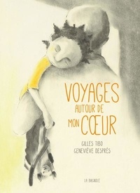 Gilles Tibo et Geneviève Després - Voyages autour de mon coeur.