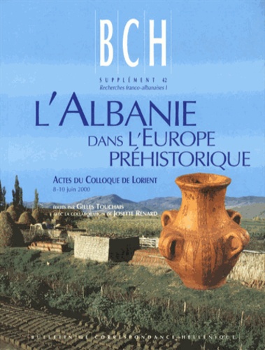 Gilles Touchais - L'Albanie dans l'Europe préhistorique - Actes du colloque de Lorient, 8-10 juin 2000.