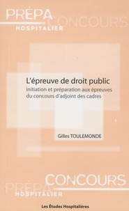 Gilles Toulemonde - L'épreuve de droit public - Initiation et préparation aux épreuves du concours d'adjoint des cadres.