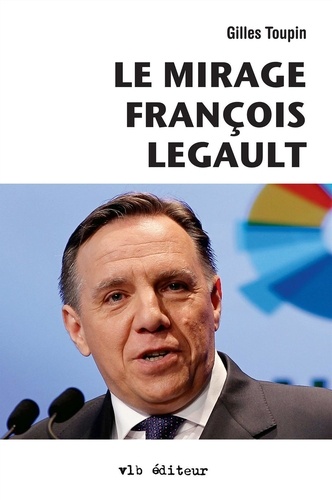 Gilles Toupin - Le mirage francois legault.