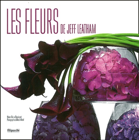Gilles Trillard et Marie-Claire Blanckaert - Les fleurs de Jeff Leatham.