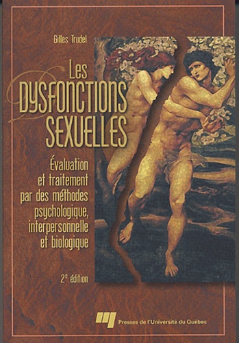Gilles Trudel - Les dysfonctions sexuelles - Evaluation et traitement par des méthodes psychologique, interpersonnelle et biologique..