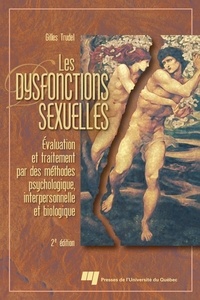 Gilles Trudel - Les dysfonctions sexuelles - Evaluation et traitement par des méthodes psychologique, interpersonnelle et biologique..