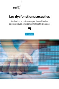 Gilles Trudel - Les dysfonctions sexuelles - Evaluation et traitement par des méthodes psychologiques, interpersonnelles et biologiques.