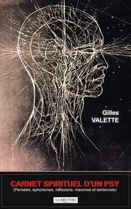 Gilles Valette - Carnet spirituel d'un psy - Pensées, aphorismes, réflexions, maximes et sentences.