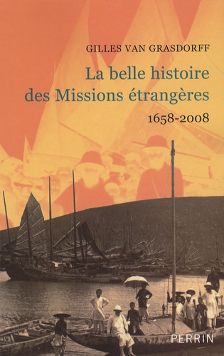 Gilles Van Grasdorff - La belle histoire des Missions étrangères - 1658-2008.