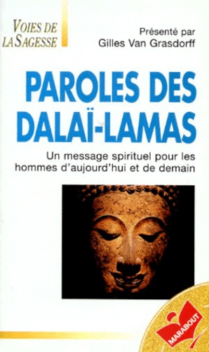 Gilles Van Grasdorff - Paroles Des Dalai-Lamas. Un Message Spirituel Pour Les Hommes D'Aujourd'Hui Et De Demain.