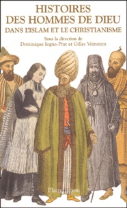 Gilles Veinstein et Dominique Iogna-Prat - Histoires Des Hommes De Dieu Dans L'Islam Et Le Christianisme.
