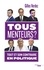 Tous menteurs !. Tout et son contraire en politique