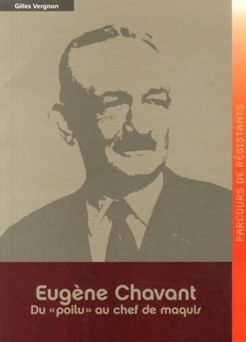 Gilles Vergnon - Eugène Chavant - Du "poilu" au chef de maquis.
