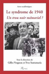 Gilles Vergnon et Yves Santamaria - Le syndrome de 1940 - Un trou noir mémoriel ?.