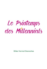 Gilles Vermot Desroches - Le printemps des millenials.