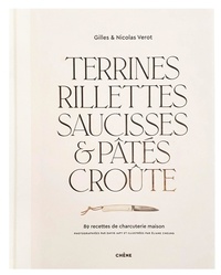 Gilles Verot et Nicolas Verot - Terrines, rillettes, saucisses & pâtés croûte - 89 recettes de charcuterie maison.