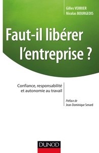 Gilles Verrier et Nicolas Bourgeois - Faut-il libérer l'entreprise ? - Confiance, responsabilité et autonomie au travail.