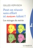 Gilles Vervisch - Peut-on réussir sans effort ni aucun talent ? - Les mirages du mérite.