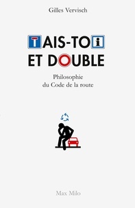 Gilles Vervisch - Tais-toi et double - Philosophie du Code de la route.