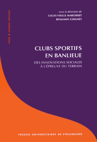 Gilles Vieille Marchiset et Benjamin Coignet - Clubs sportifs en banlieue - Des innovations sociales à l'épreuve du terrain.
