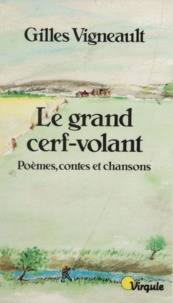 Gilles Vigneault - Le Grand Cerf-Volant. Poemes, Contes Et Chansons.