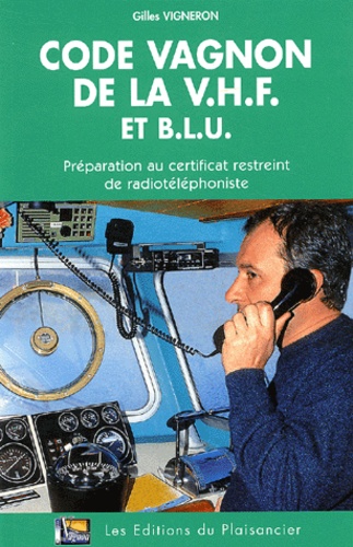 Gilles Vigneron - Code Vagnon de la VHF et BLU - Préparation au certificat restreint de radiophoniste.