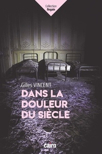 Gilles Vincent - Dans la douleur du siècle.